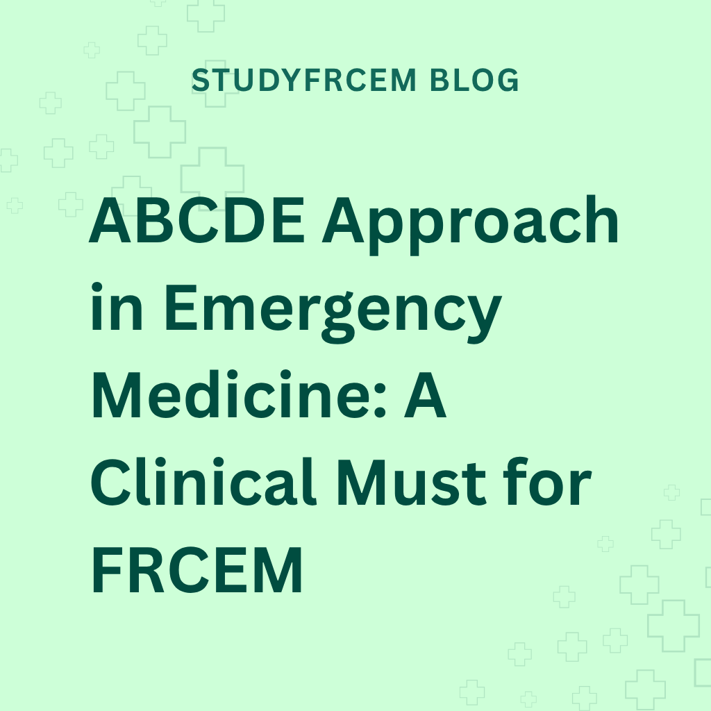 ABCDE Approach in Emergency Medicine: A Clinical Must for FRCEM