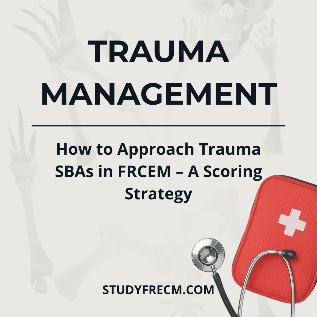 How to Approach Trauma SBAs in FRCEM – A Scoring Strategy